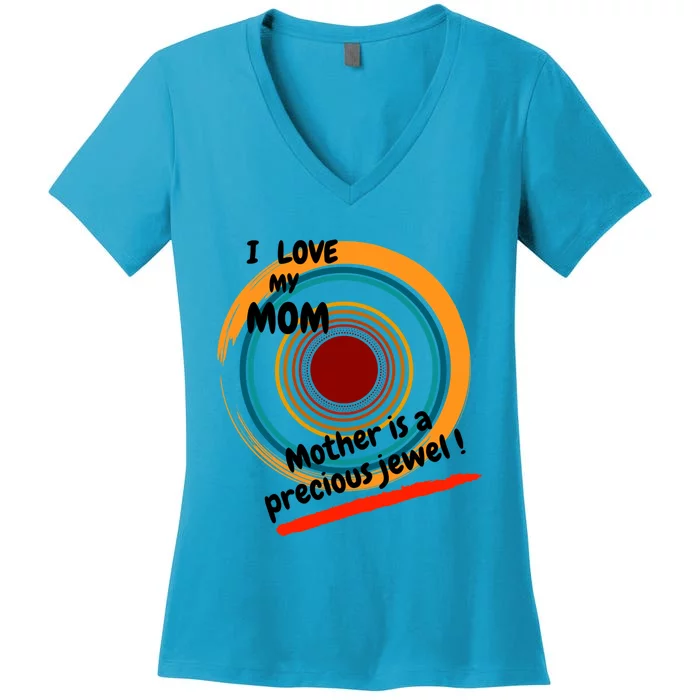 I Love My Mom Mother Is A Precious Jewel Gift Women's V-Neck T-Shirt