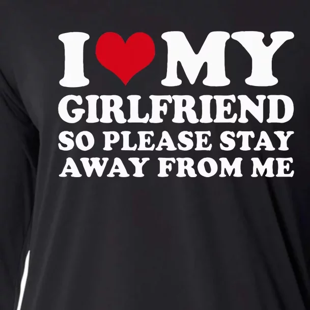 I Love My Girlfriend So Please Stay Away From Me Cooling Performance Long Sleeve Crew