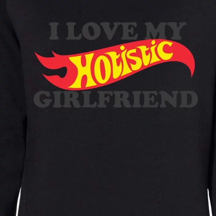 I Love My Hotistic Girlfriend Womens California Wash Sweatshirt