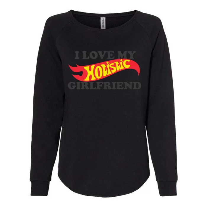 I Love My Hotistic Girlfriend Womens California Wash Sweatshirt