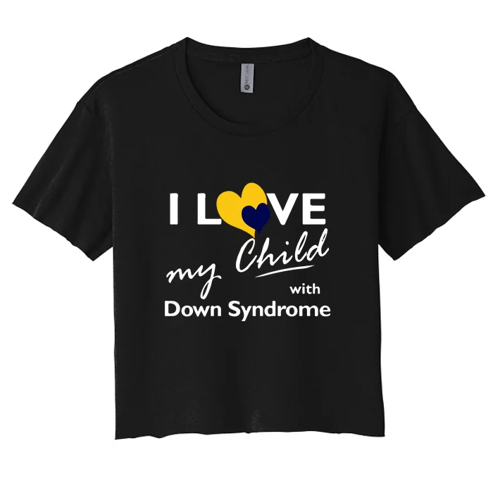 I Love My Child With Down Syndrome Gift Family Matching Women's Crop Top Tee