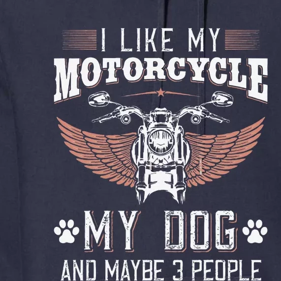 I Like My Motorcycle MY Dog And Maybe 3 People Gift Biker Premium Hoodie