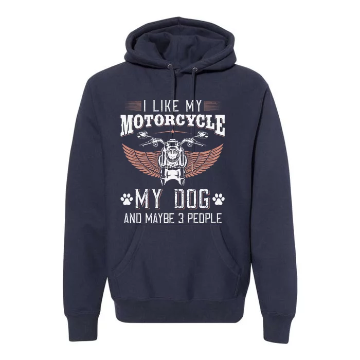 I Like My Motorcycle MY Dog And Maybe 3 People Gift Biker Premium Hoodie