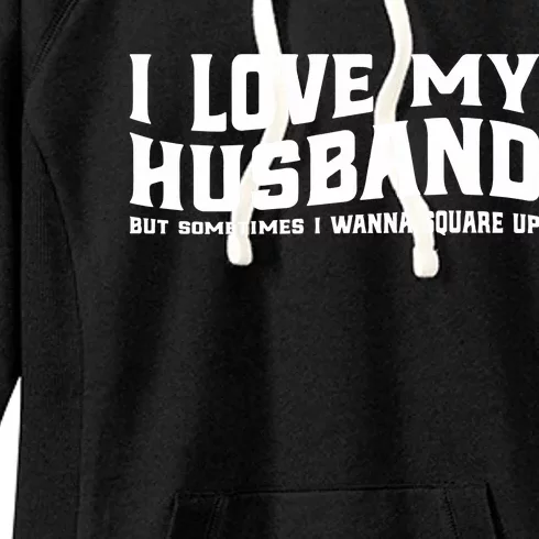 I Love My Husband But Sometimes I Wanna Square Up Women's Fleece Hoodie