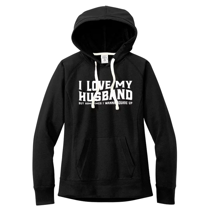 I Love My Husband But Sometimes I Wanna Square Up Women's Fleece Hoodie