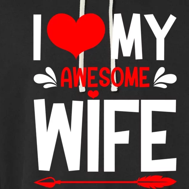 I Love My Awesome Funny Husband Funny Valentines Day Couple Gift Garment-Dyed Fleece Hoodie