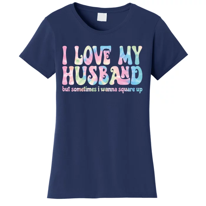 I Love My Husband But Sometimes I Wanna Square Up Tie Dye Women's T-Shirt