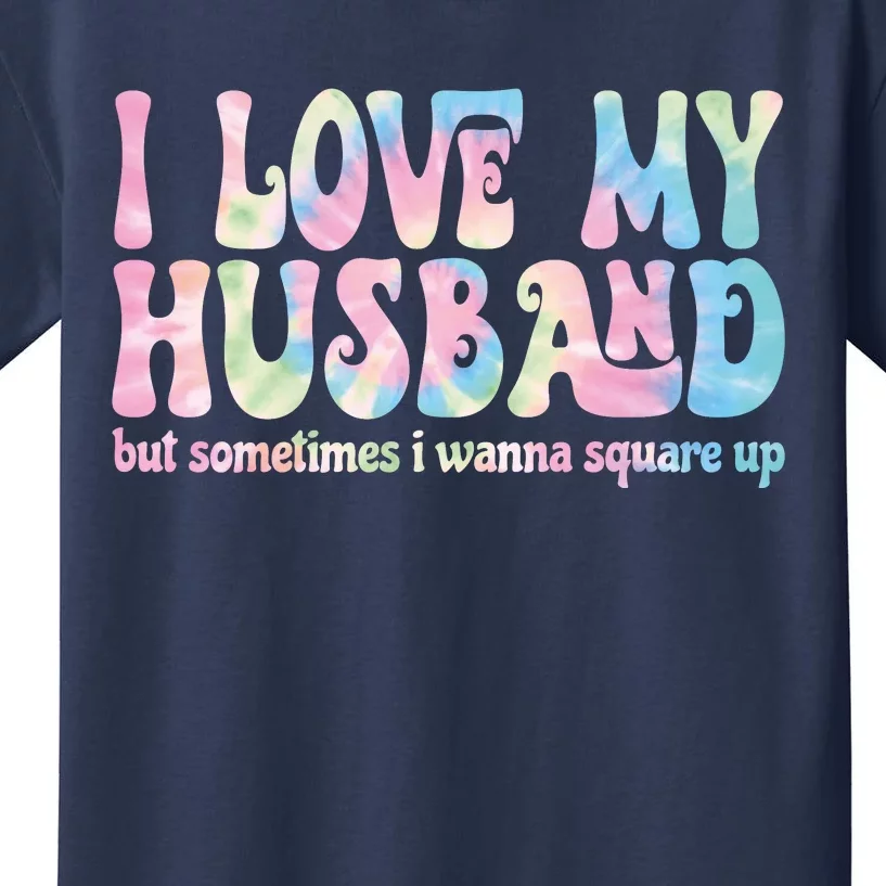 I Love My Husband But Sometimes I Wanna Square Up Tie Dye Kids T-Shirt