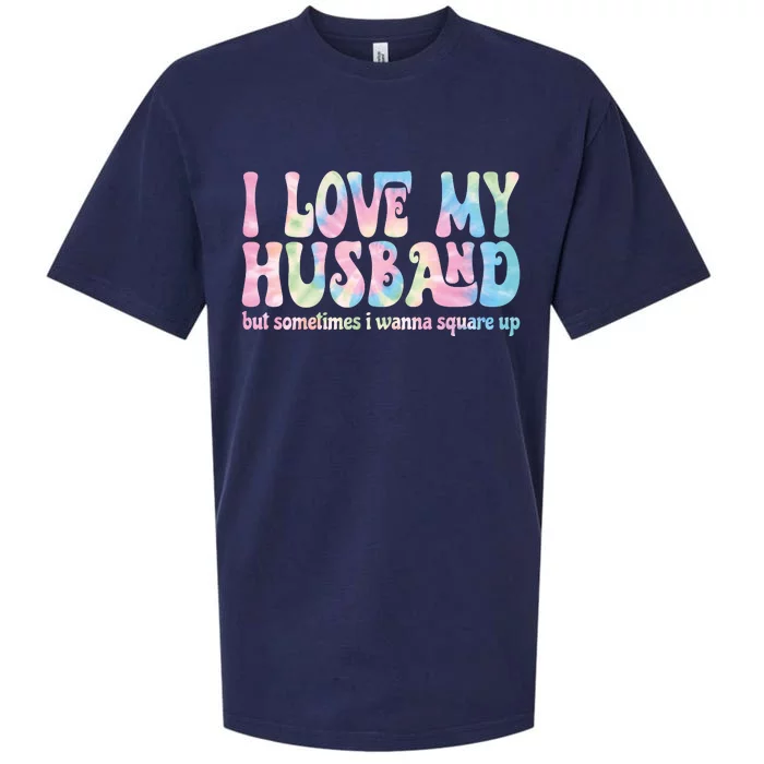 I Love My Husband But Sometimes I Wanna Square Up Tie Dye Sueded Cloud Jersey T-Shirt