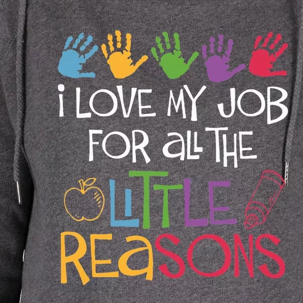 I Love My Job For All The Little Reasons Teacher Womens Funnel Neck Pullover Hood