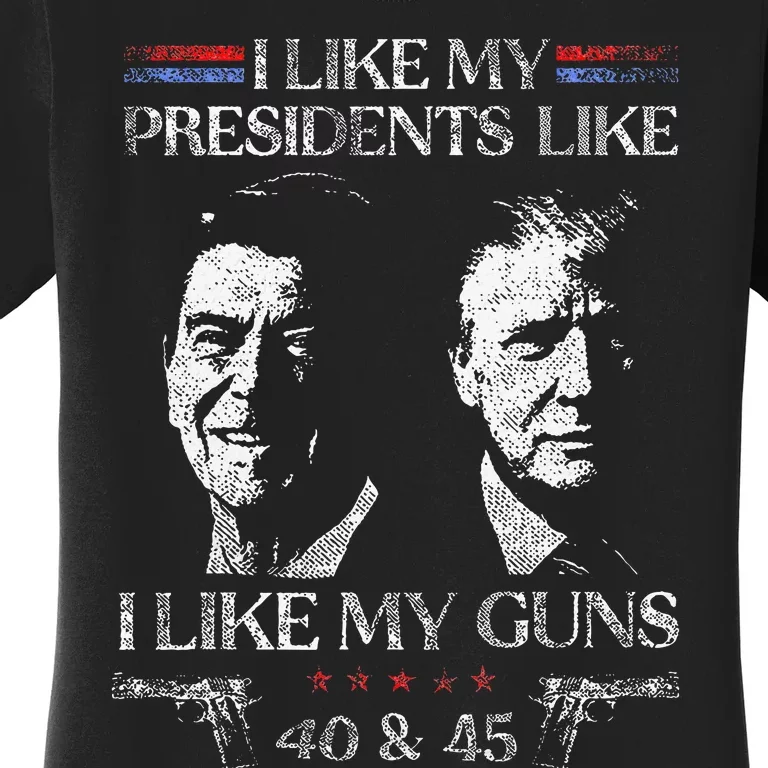 I Like My Presidents Like I Like My Guns 40 45 Women's T-Shirt