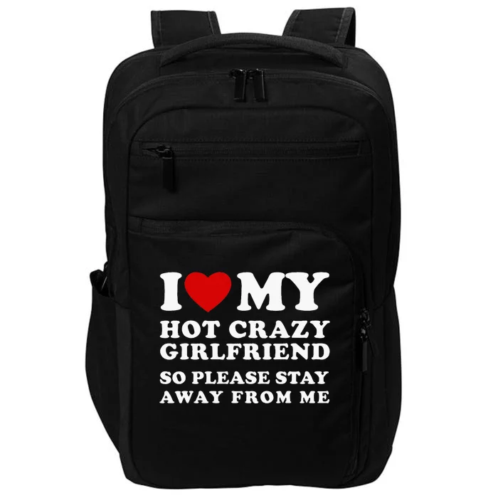 I Love My Hot Crazy Girlfriend So Please Stay Away From Me Impact Tech Backpack