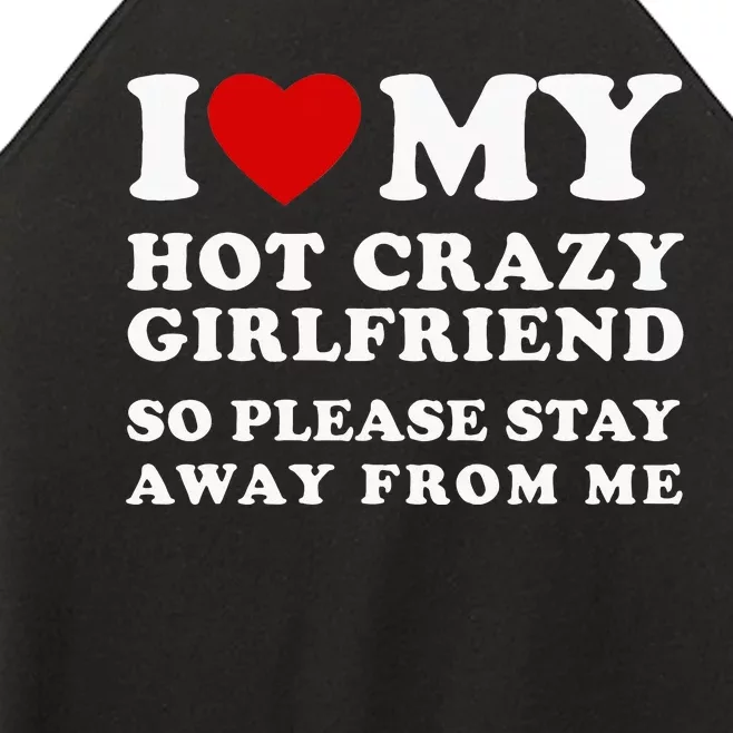 I Love My Hot Crazy Girlfriend So Please Stay Away From Me Women’s Perfect Tri Rocker Tank