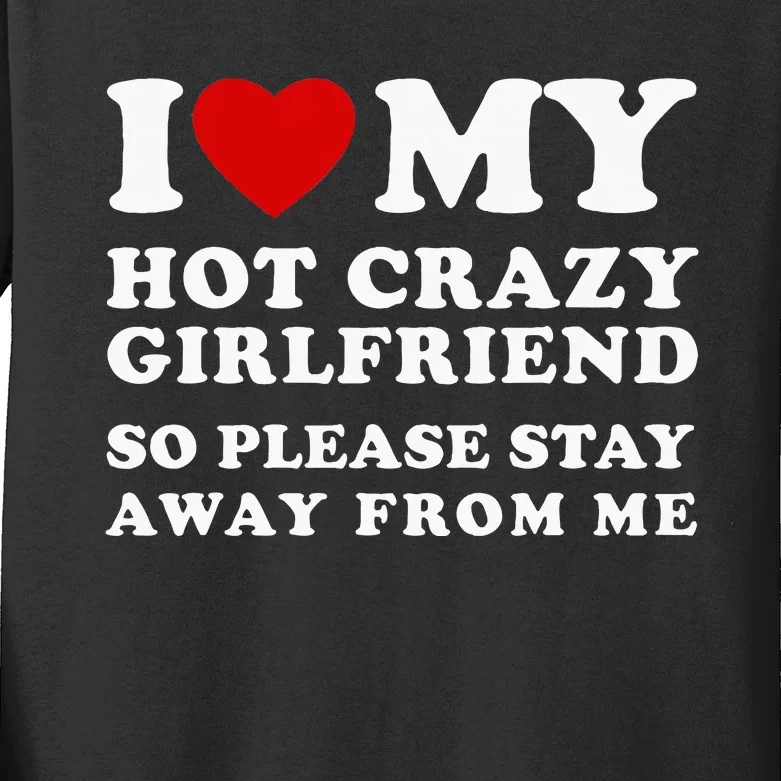 I Love My Hot Crazy Girlfriend So Please Stay Away From Me Kids Long Sleeve Shirt