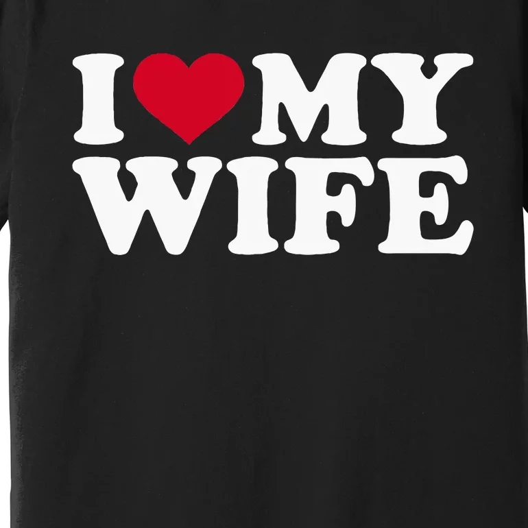 I Love My Wife Funny Valentine Day Premium T-Shirt