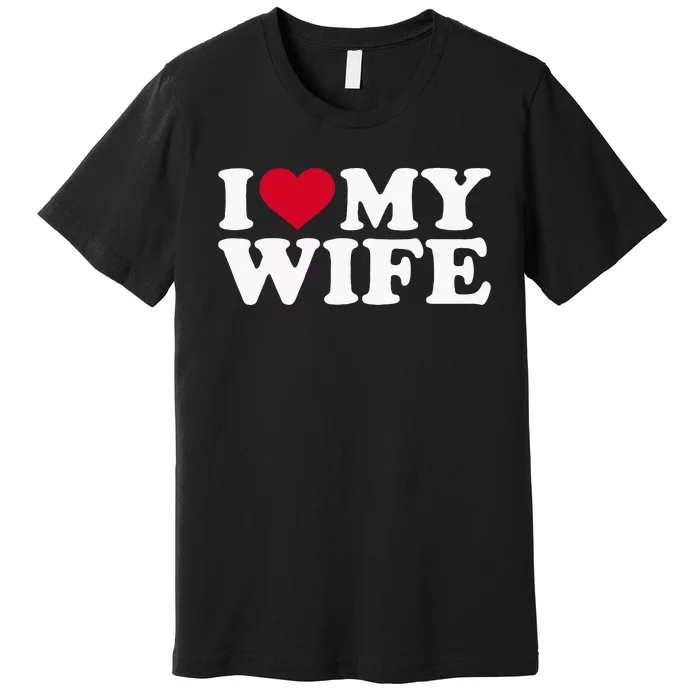 I Love My Wife Funny Valentine Day Premium T-Shirt