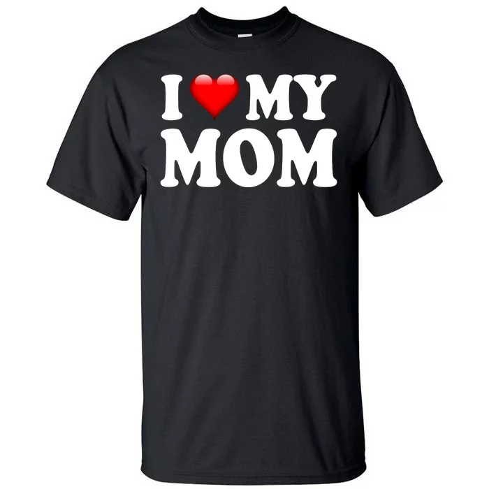 I Love My Mom Tall T-Shirt