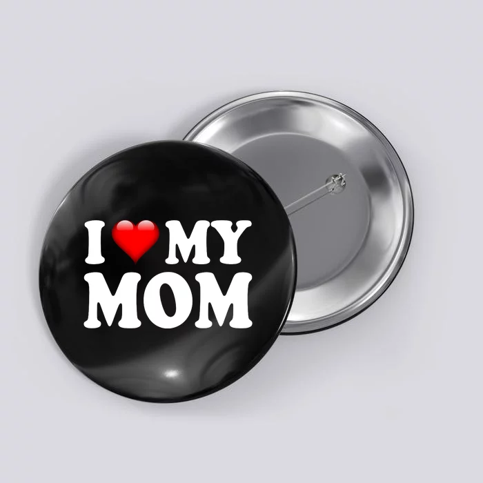 I Love My Mom Button