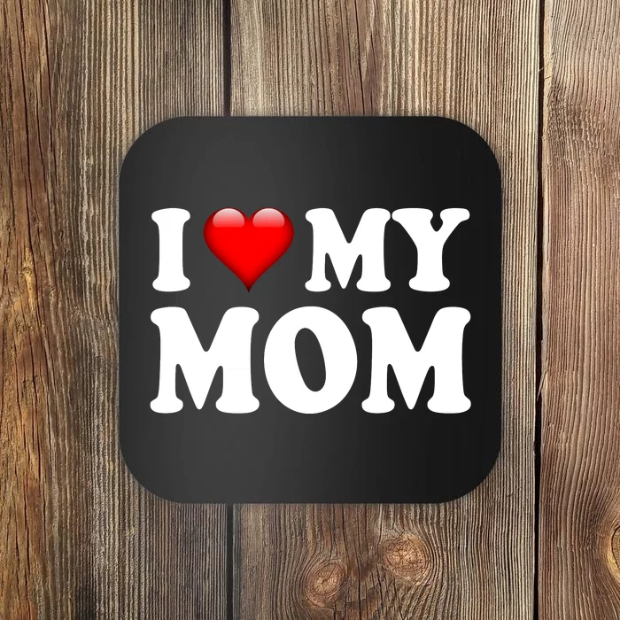 I Love My Mom Coaster