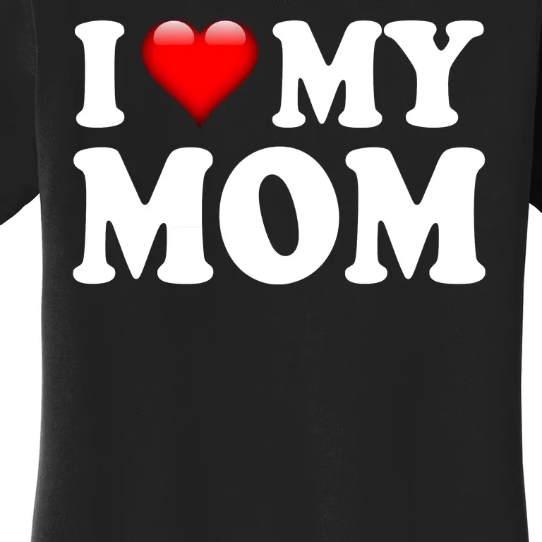 I Love My Mom Women's T-Shirt