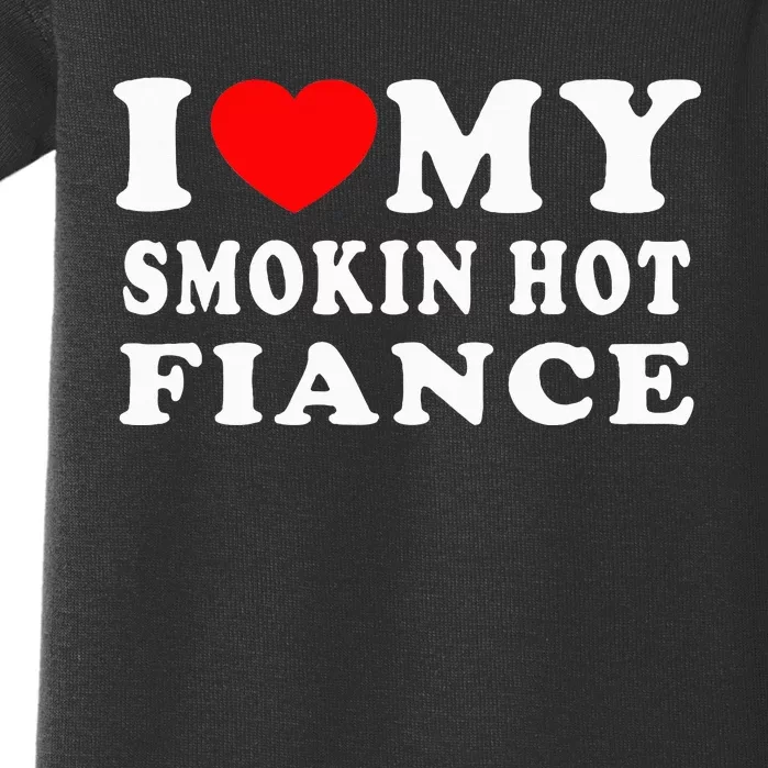 I Love My Smoking Hot Fiance I Heart My Smokin Fiance Baby Bodysuit