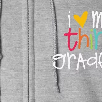 I Love My Third Graders Heart First Day Of School Teacher Full Zip Hoodie