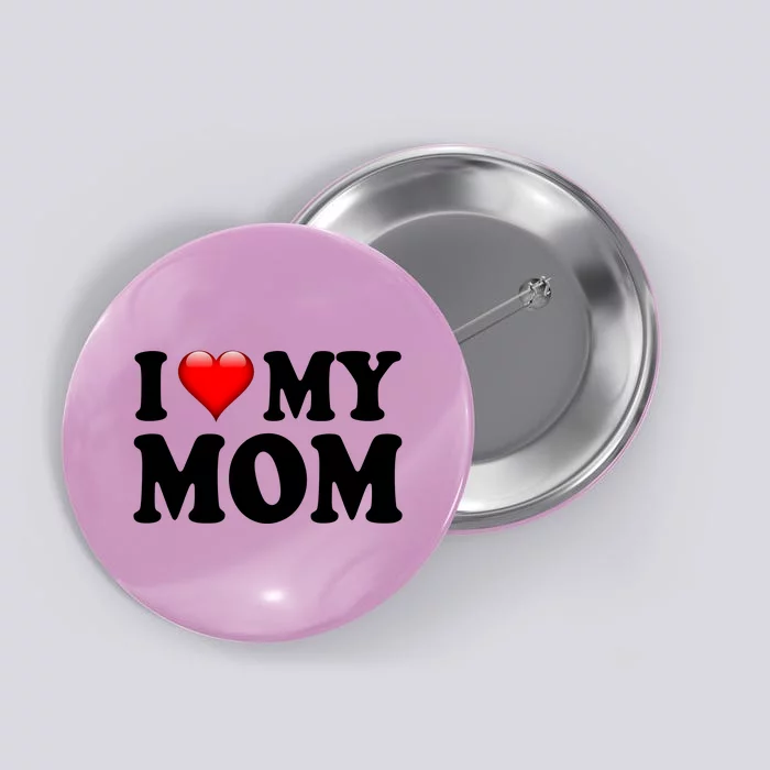 I Love My Mom Button