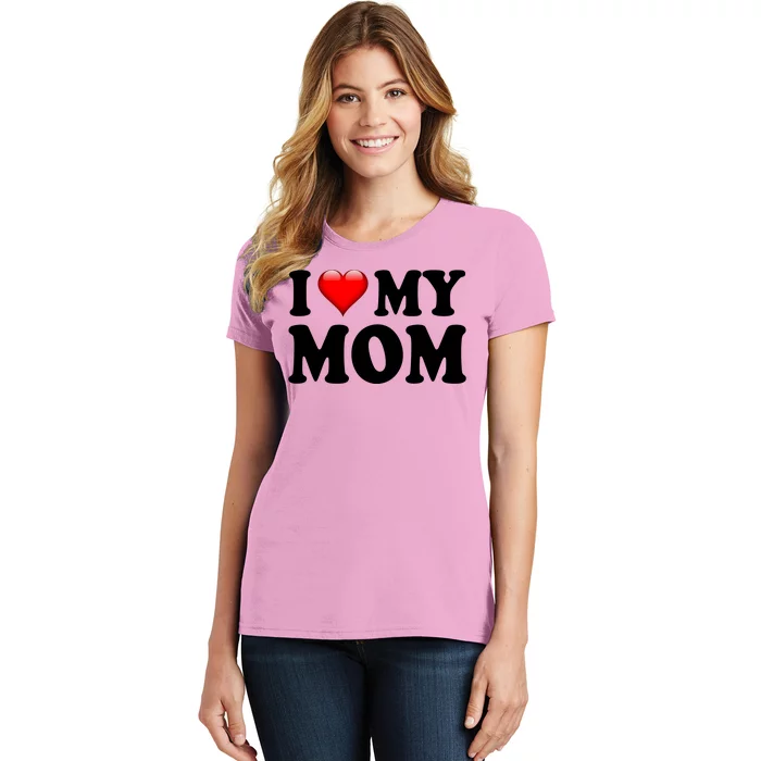 I Love My Mom Women's T-Shirt