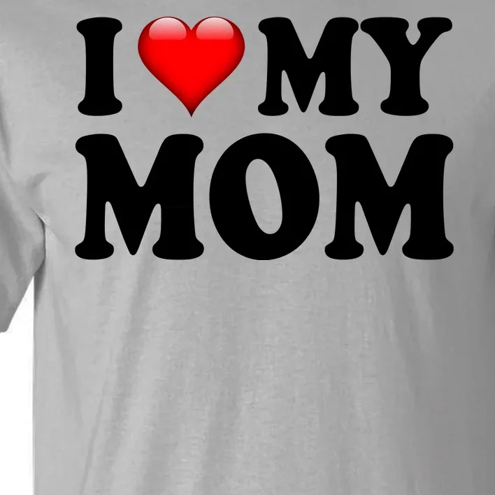 I Love My Mom Tall T-Shirt