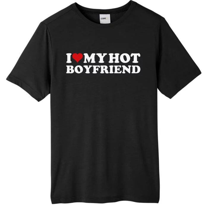 I Love My Hot Boyfriend I Heart My Hot Boyfriend Bf Gift ChromaSoft Performance T-Shirt