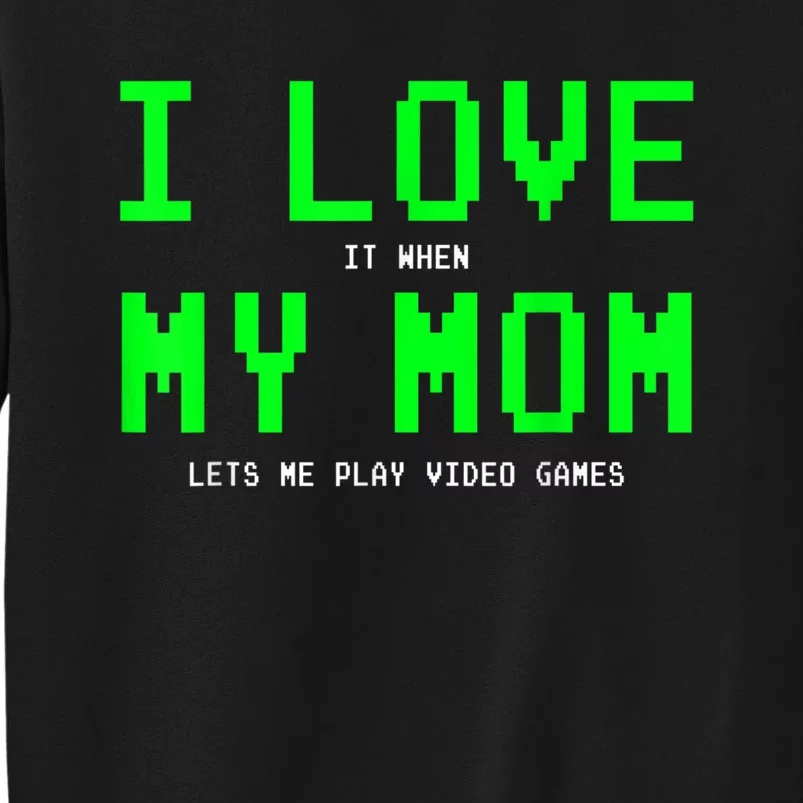 I Love My Mom Shirt Gamer Gifts For N Boys Video Games Tall Sweatshirt