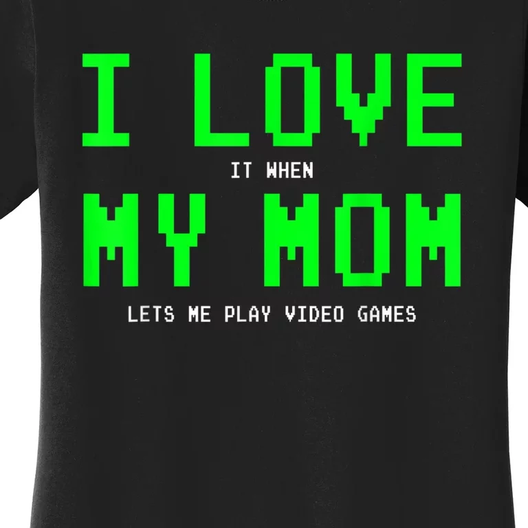 I Love My Mom Shirt Gamer Gifts For N Boys Video Games Women's T-Shirt