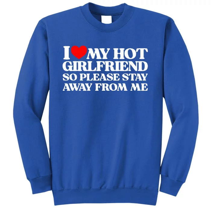 I Love My Girlfriend I Love My Hot Girlfriend So Stay Away Sweatshirt