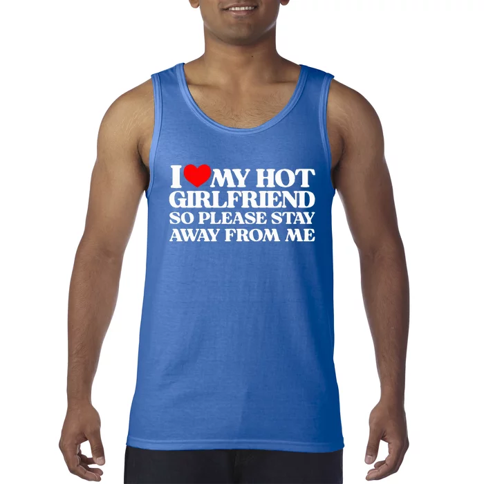 I Love My Girlfriend I Love My Hot Girlfriend So Stay Away Tank Top