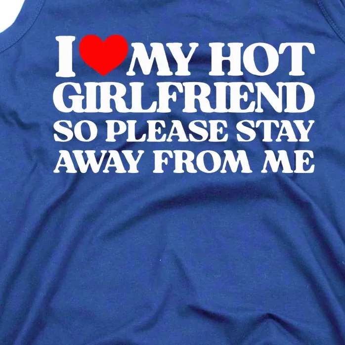 I Love My Girlfriend I Love My Hot Girlfriend So Stay Away Tank Top