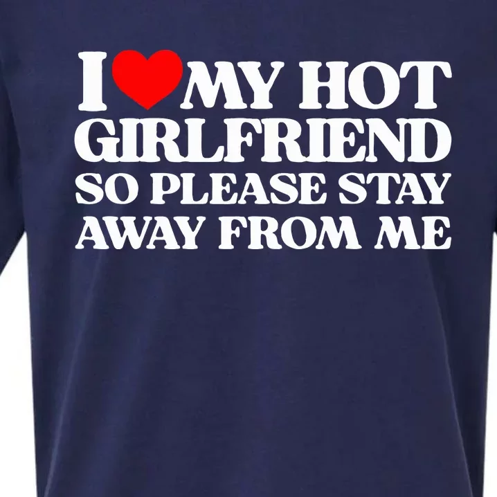 I Love My Girlfriend I Love My Hot Girlfriend So Stay Away Sueded Cloud Jersey T-Shirt