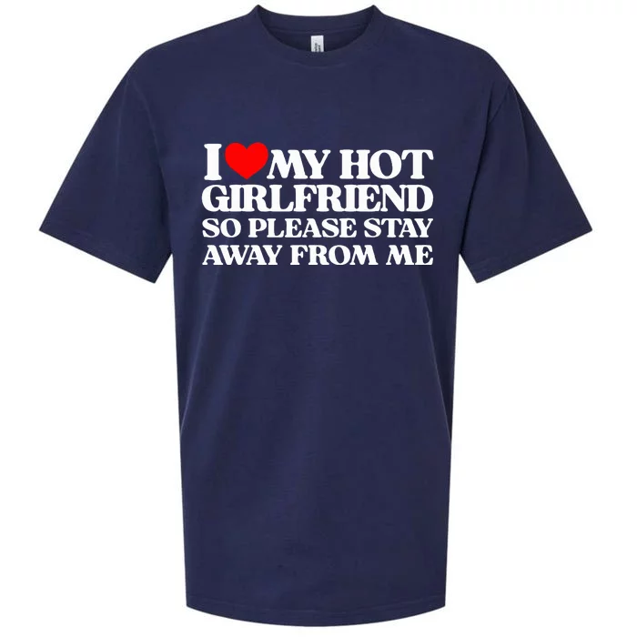 I Love My Girlfriend I Love My Hot Girlfriend So Stay Away Sueded Cloud Jersey T-Shirt