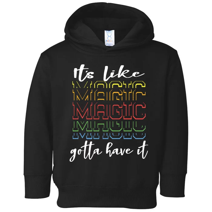 Its Like Magic Gotta Have It Toddler Hoodie