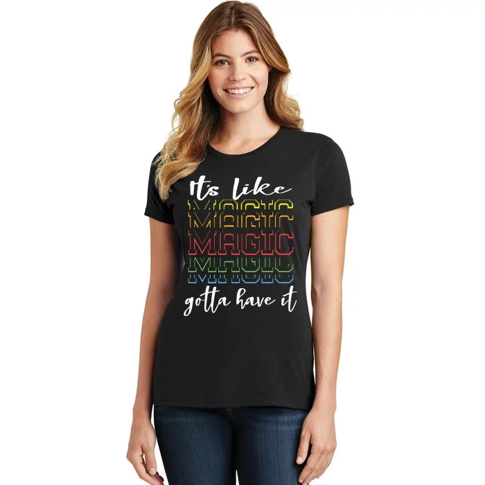 Its Like Magic Gotta Have It Women's T-Shirt