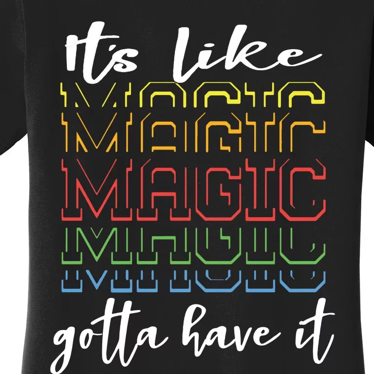 Its Like Magic Gotta Have It Women's T-Shirt