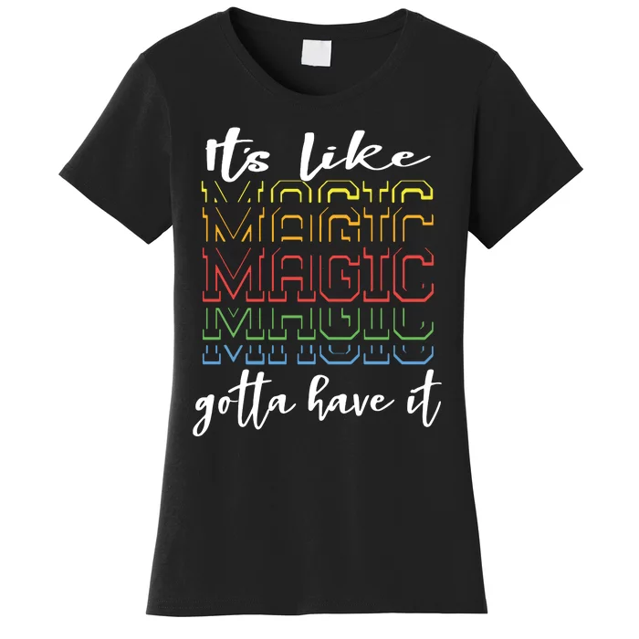 Its Like Magic Gotta Have It Women's T-Shirt