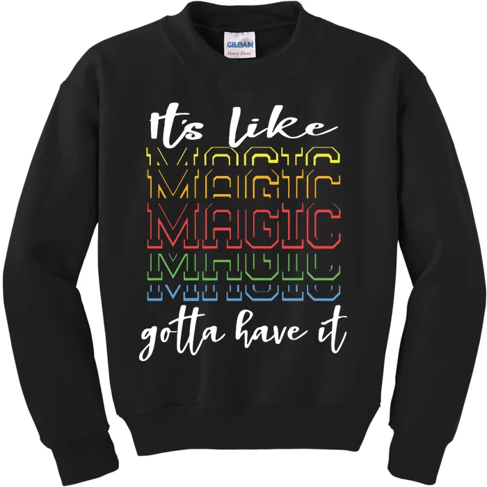 Its Like Magic Gotta Have It Kids Sweatshirt