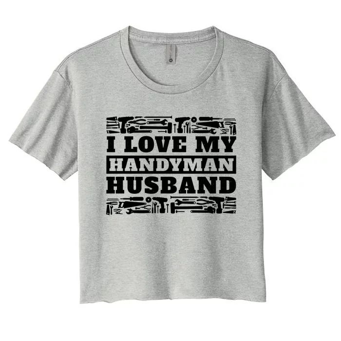 I Love My Handy Husband Wife Of Mr Fix It Gift Women's Crop Top Tee