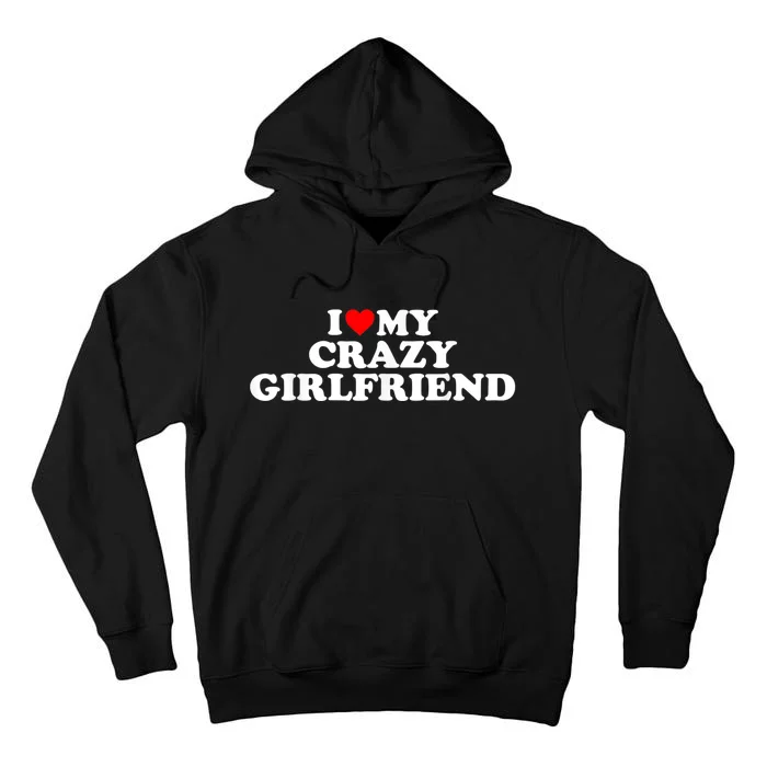 I Love My Crazy Girlfriend GF Red Heart Tall Hoodie