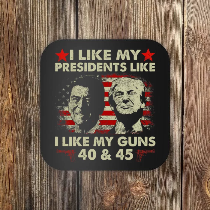 I Like My Presidents Like I Like My Guns 40 & 45 Vote Trump Coaster