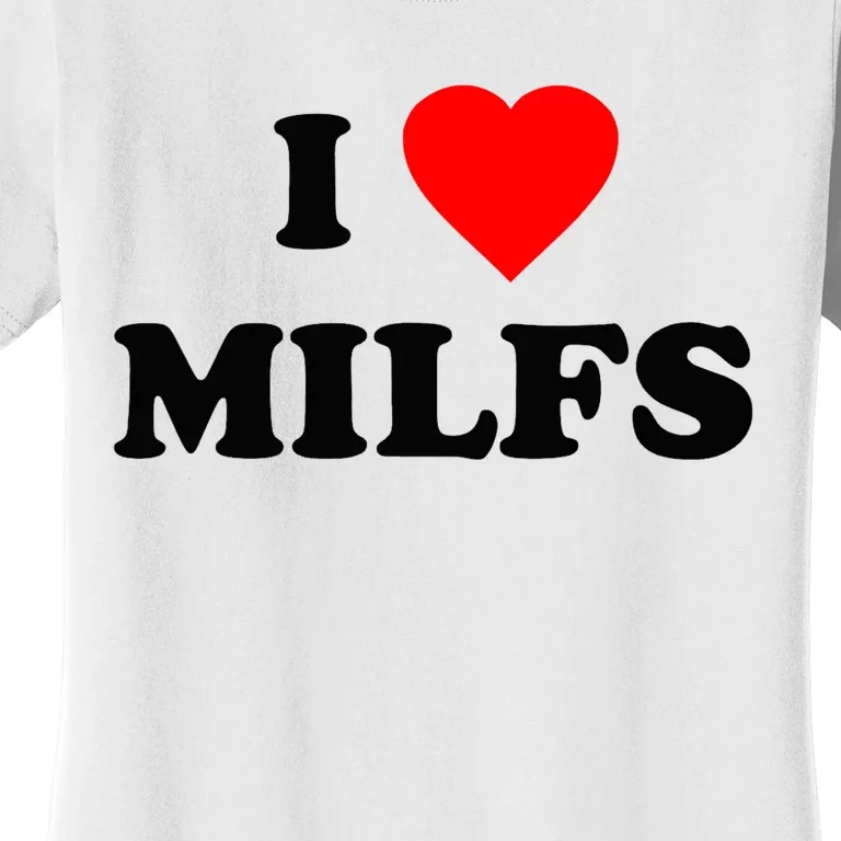 I Love MILFs TShirt Women's T-Shirt