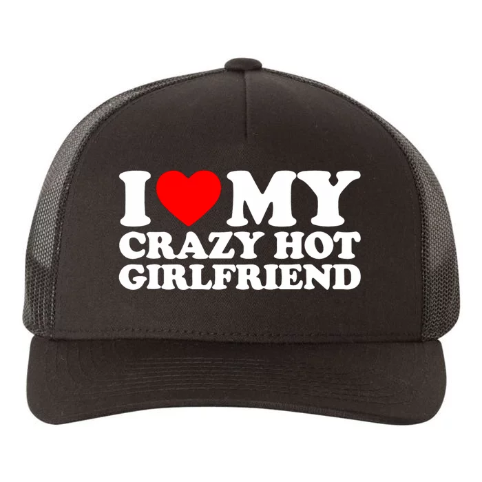 I Love My Hot Girlfriend Love My Crazy Hot Girlfriend Yupoong Adult 5-Panel Trucker Hat