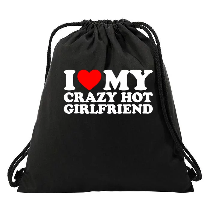 I Love My Hot Girlfriend Love My Crazy Hot Girlfriend Drawstring Bag