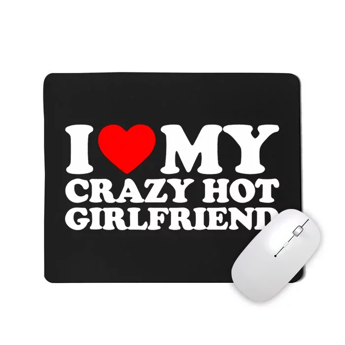 I Love My Hot Girlfriend Love My Crazy Hot Girlfriend Mousepad