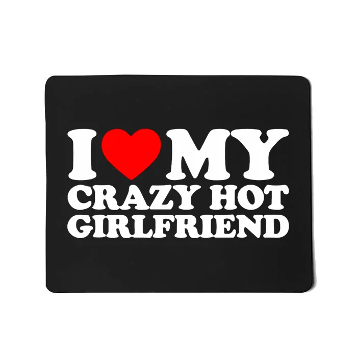 I Love My Hot Girlfriend Love My Crazy Hot Girlfriend Mousepad